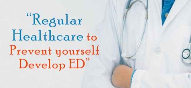 Regular Healthcare To Prevent Yourself Develop ED