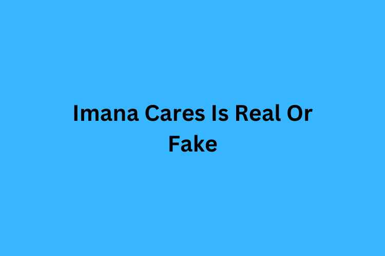 Imana Cares Is Real Or Fake